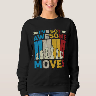 I ve Got Awesome Moves  Chess  Chess Player Sweatshirt