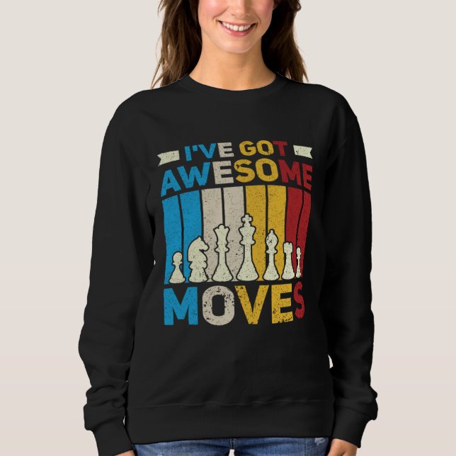 I ve Got Awesome Moves  Chess  Chess Player Sweatshirt (Front)