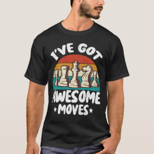 I_ve Got Awesome Moves Chess Player Funny  T-Shirt