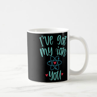 I’ve Got My Ion You Funny Chemistry Valentine  Coffee Mug