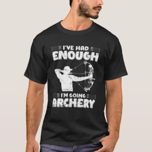 I`Ve Had Enough I`M Going Archery Bow Hunter Deer T-Shirt