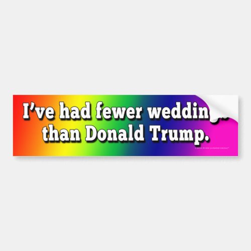 Ive Had Fewer Weddings Than Donald Trump Bumper Sticker