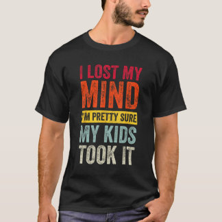 I ve Lost My Mind My Kids Took It Dad Life Fathers T-Shirt