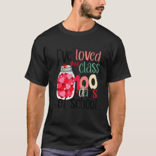 I Ve Loved My Class For 100 Days Of School 100th D T-Shirt