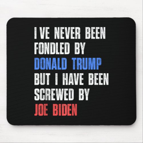 Ive Never Been Fondled By Donald Trump But Screwe Mouse Pad