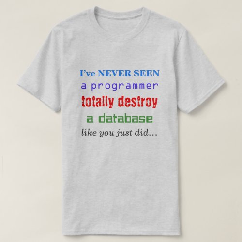 Ive NEVER SEEN a programmer totally destroy T_Shirt