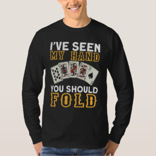 I`ve Seen My Hand You Should Fold I Gambling I Pok T-Shirt