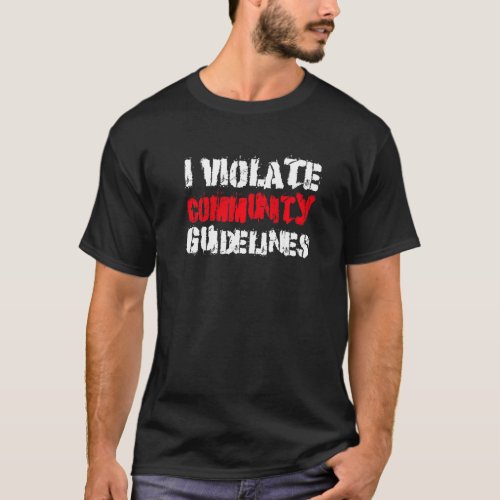 I Violate Community Guidelines  Sarcastic Saying T_Shirt