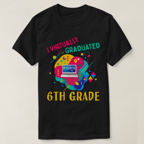 I Virtually Graduated 6TH GRADE in 2020 T_Shirt