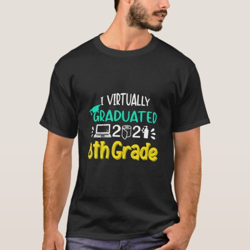 I Virtually Graduated 8Th Grade Graduation Class O T_Shirt