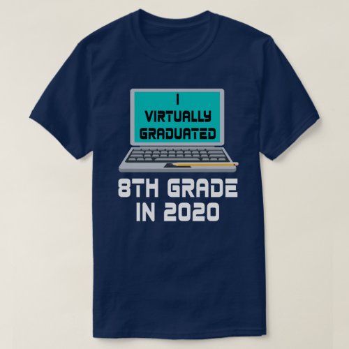 I Virtually Graduated 8TH GRADE in 2020 T_Shirt