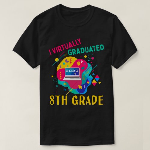 I Virtually Graduated 8TH GRADE in 2020 T_Shirt