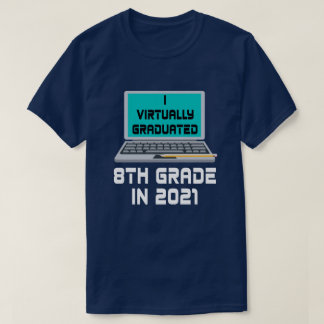 I Virtually Graduated 8TH GRADE in 2021 T-Shirt