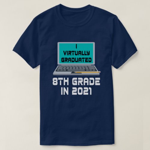 I Virtually Graduated 8TH GRADE in 2021 T_Shirt