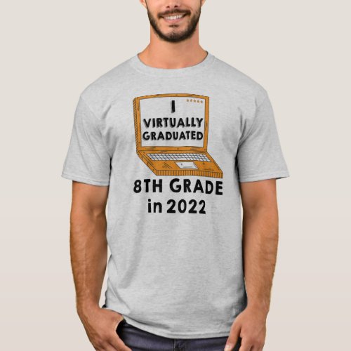 I Virtually Graduated 8TH GRADE in 2022  T_Shirt