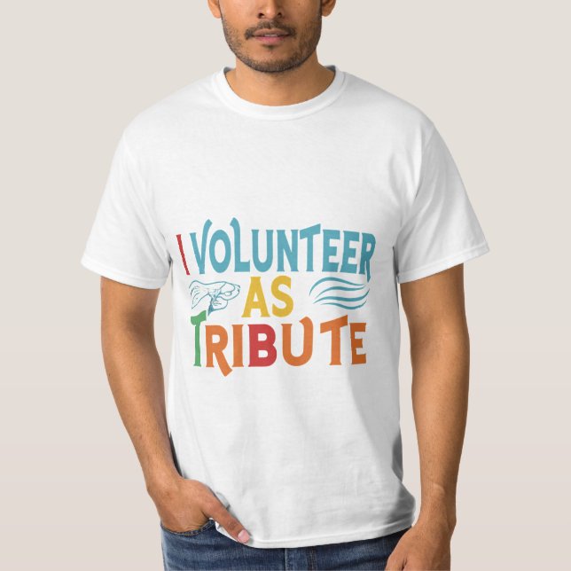 I Volunteer as Tribute T-Shirt (Front)