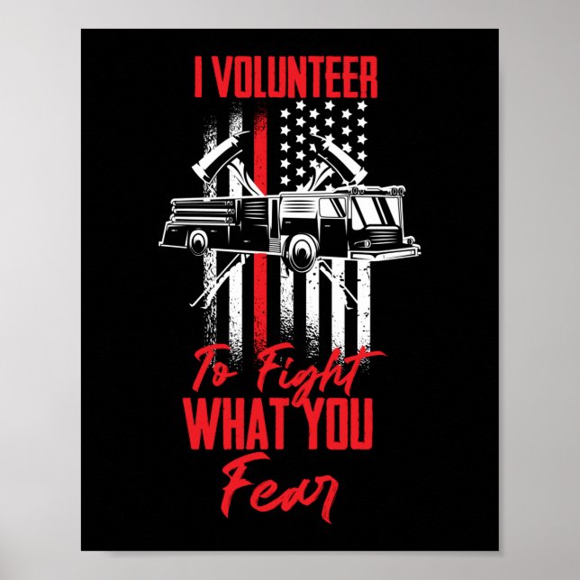I Volunteer To Fight what You Fear Firefighter Poster (Front)