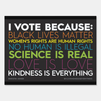 I Vote Because... Kindness Is Everything Yard Sign