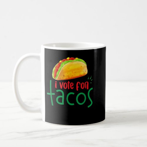 I Vote for Tacos  Coffee Mug