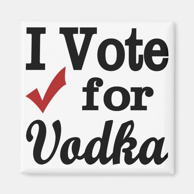 I Vote for Vodka Magnet (Front)