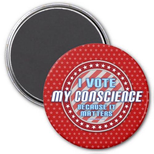 I Vote My Conscience Because It Matters right Magnet