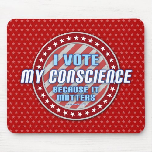 I Vote My Conscience Because It Matters right Mouse Pad