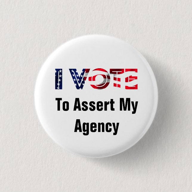 I Vote To Assert My Agency 2026 Button (Front)