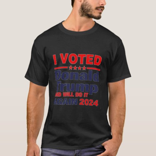 I Voted Donald Trump and will do it 2024 T_Shirt