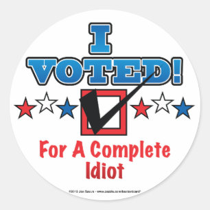 I Voted For A Complete Idiot Stickers