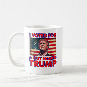 I Voted For a Guy Named Trump Donald Trump Coffee Mug