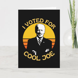 I Voted For Cool Joe  Pro Biden Card
