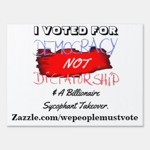 I VOTED FOR DEMOCRACY NOT DICTATORSHIP.... SIGN