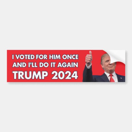 I VOTED FOR HIM ONCE AND ILL DO IT AGAIN  BUMPER STICKER