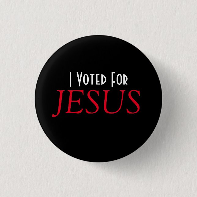 I voted for JESUS Christian  Button (Front)
