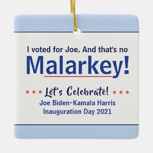I Voted For Joe Thats No Malarkey Pro_Biden Ceramic Ornament