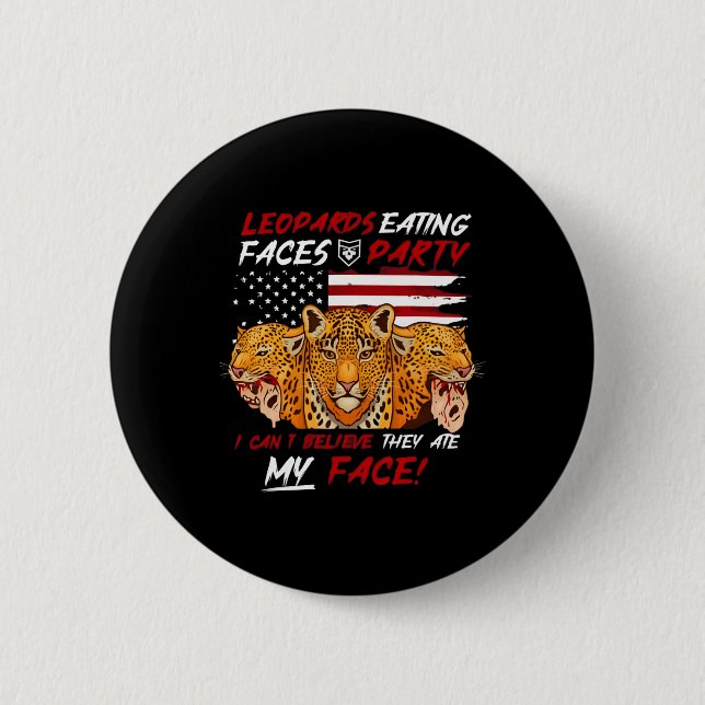 I Voted For Leopards Eating Faces Party Funny Trum Button (Front)