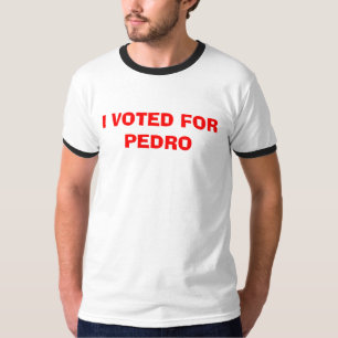 I VOTED FOR PEDRO T-Shirt