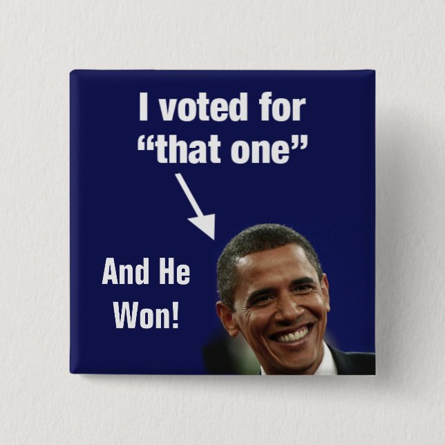 I Voted for "That One" Obama Button - And He Won (Front)