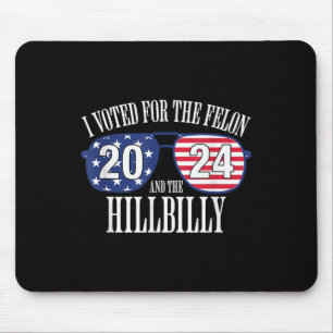 I Voted For The Felon And The Hillbilly 2024  Mouse Pad