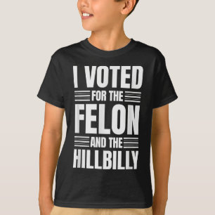 I Voted For The Felon And The Hillbilly Statement  T-Shirt