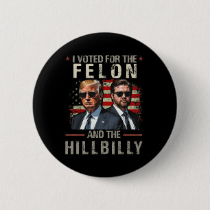 I Voted For The Felon And The Hillbilly Trump 2024 Button