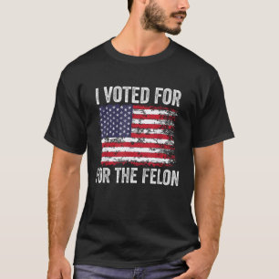 I Voted For the Felon USA Flag Trump T-Shirt