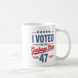 I Voted For The Garbyge Man 47 Funny Garge For Tru Coffee Mug