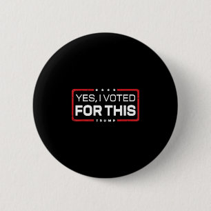 I Voted For This - Trump Retro Funny Yes I Voted F Button