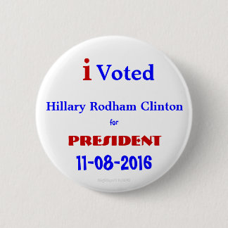 i Voted Hillary Rodham for President Clinton 2016 Pinback Button
