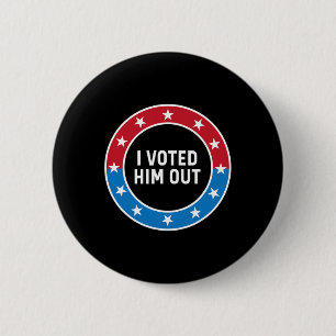I Voted Him Out Anti Trump Red White And Blue Voti Button