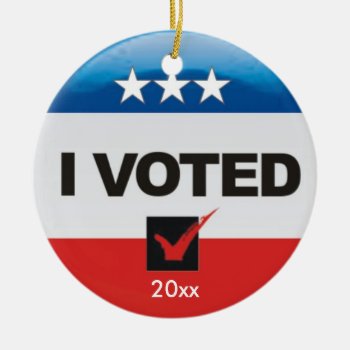 I Voted One-sided Ceramic Ornament by teeloft at Zazzle