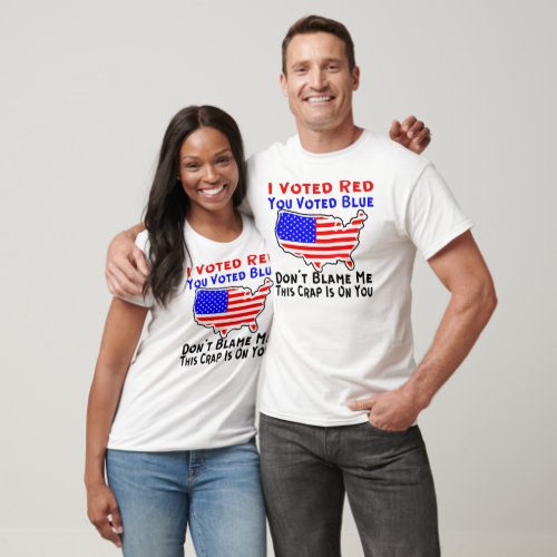 I Voted Red You Voted Blue Donât Blame Me This Cra T_Shirt
