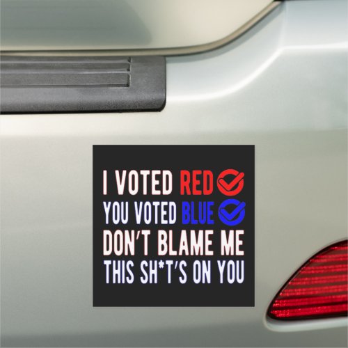 I Voted Red You Voted Blue Dont Blame Me Car Magnet