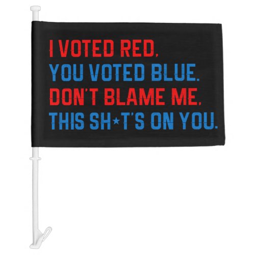 I voted red you voted blue funny anti Biden Car Flag